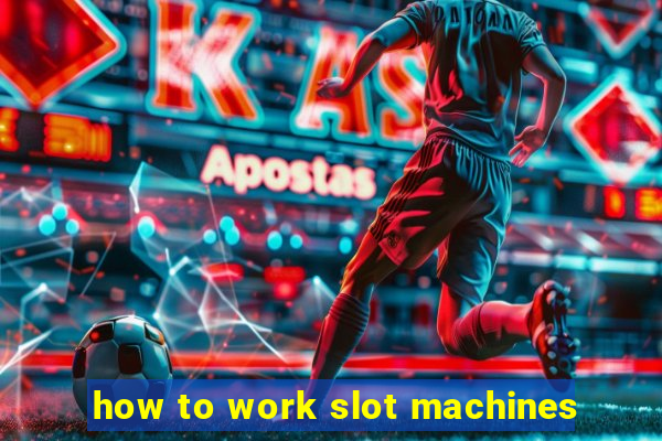 how to work slot machines