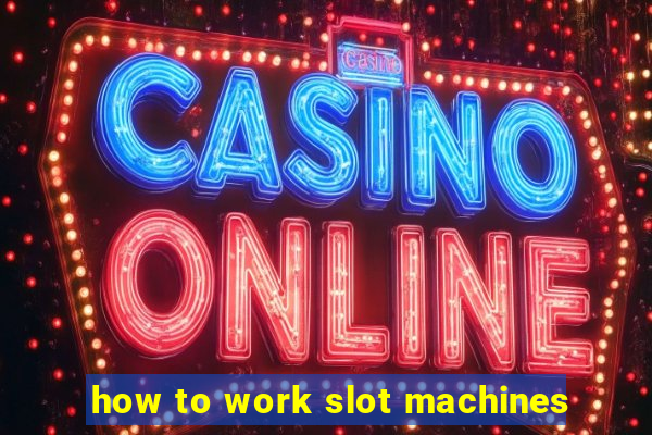 how to work slot machines