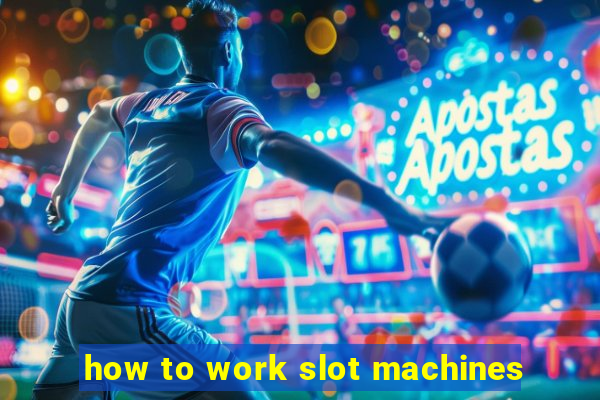 how to work slot machines