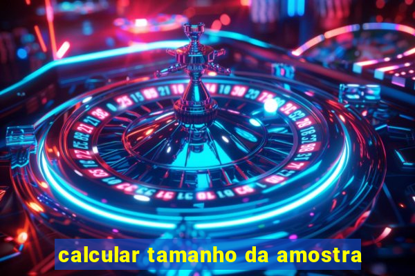 calcular tamanho da amostra