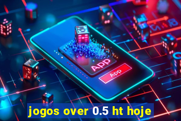 jogos over 0.5 ht hoje