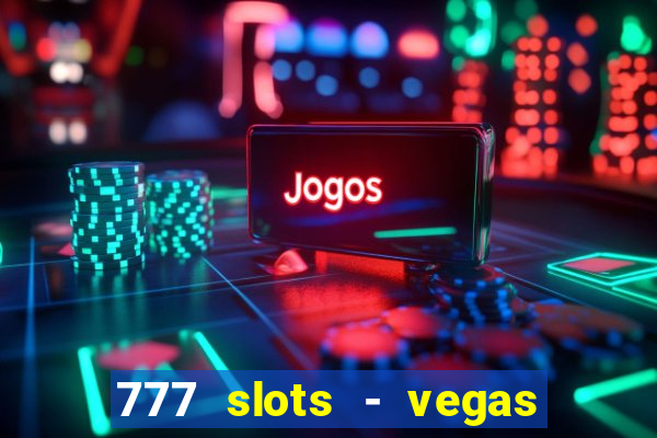 777 slots - vegas casino slot