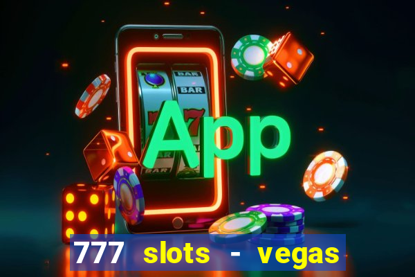 777 slots - vegas casino slot