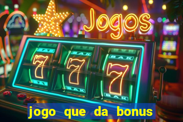 jogo que da bonus no cadastro sem dep贸sito