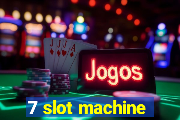 7 slot machine