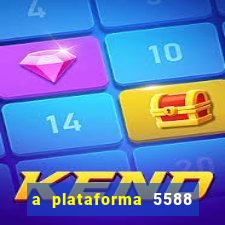 a plataforma 5588 茅 confi谩vel