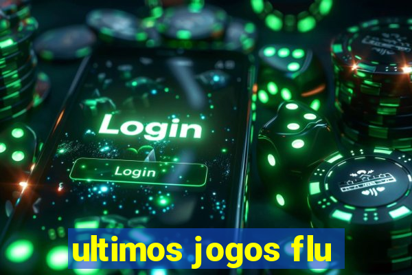 ultimos jogos flu