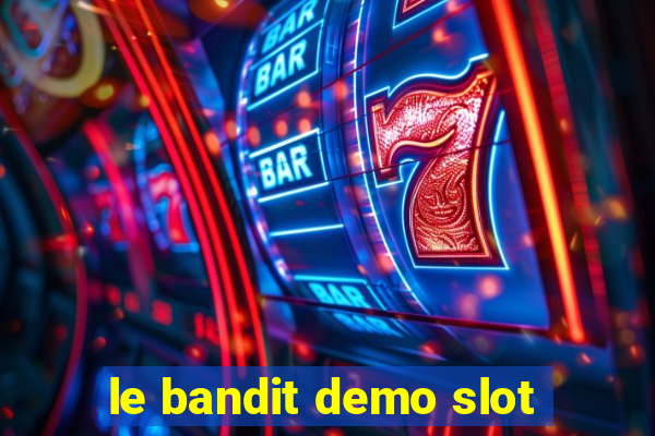 le bandit demo slot