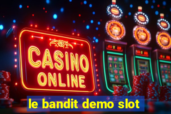 le bandit demo slot