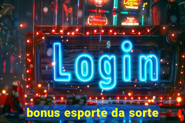 bonus esporte da sorte