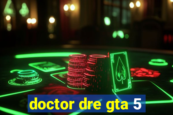 doctor dre gta 5