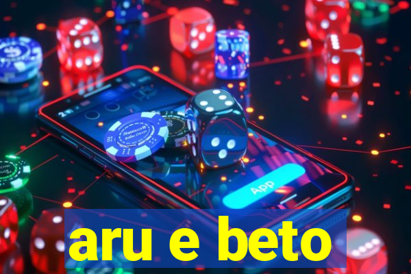 aru e beto