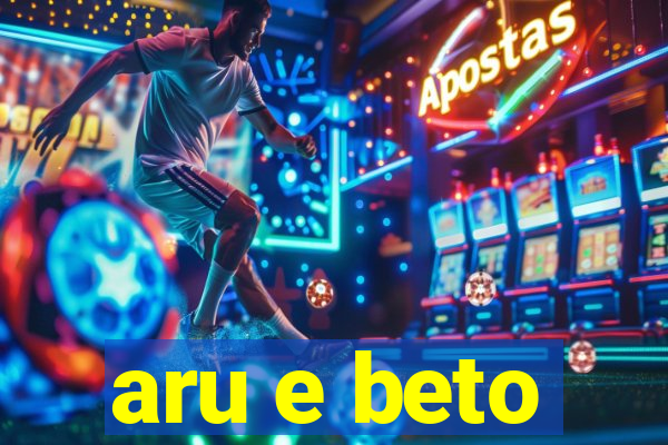 aru e beto