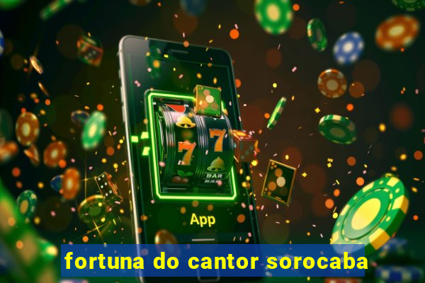 fortuna do cantor sorocaba