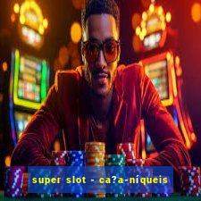 super slot - ca?a-níqueis