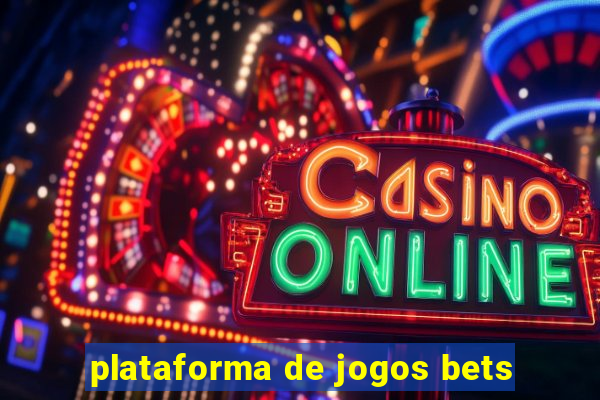 plataforma de jogos bets