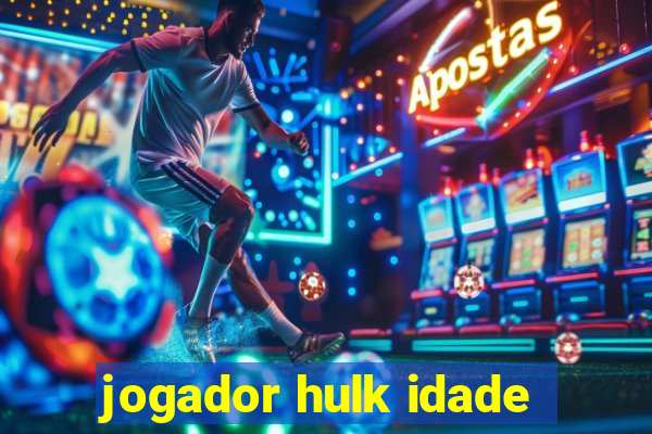 jogador hulk idade