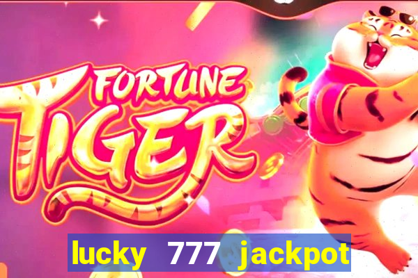 lucky 777 jackpot casino slots