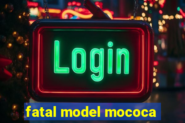 fatal model mococa