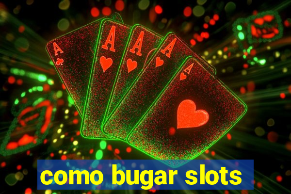 como bugar slots