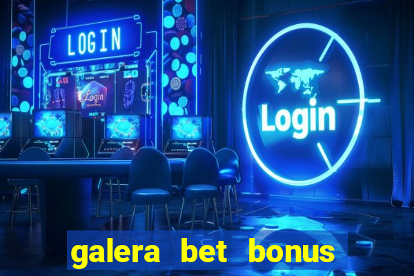 galera bet bonus de cadastro