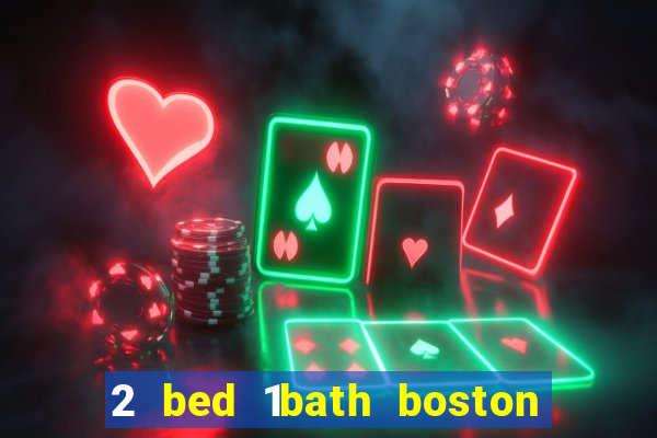 2 bed 1bath boston casino cambridge somerville