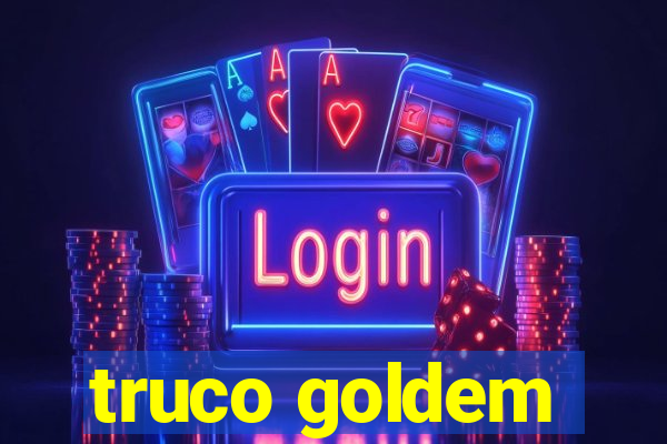 truco goldem