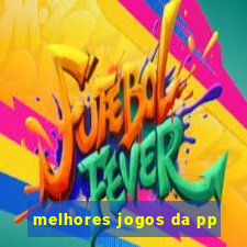 melhores jogos da pp