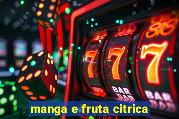 manga e fruta citrica