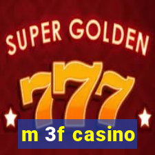 m 3f casino