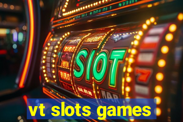 vt slots games