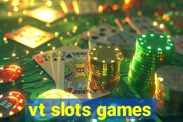 vt slots games