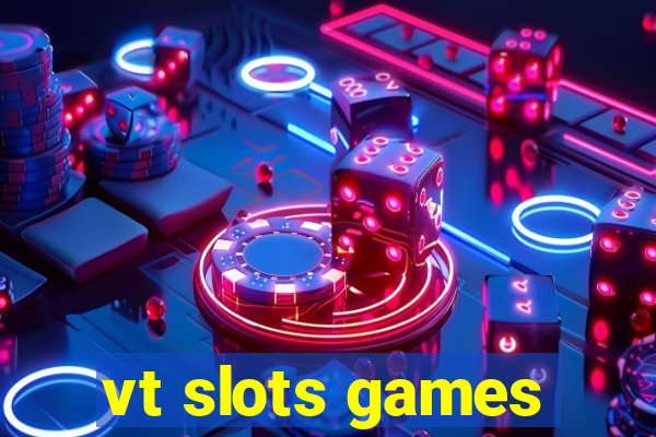 vt slots games