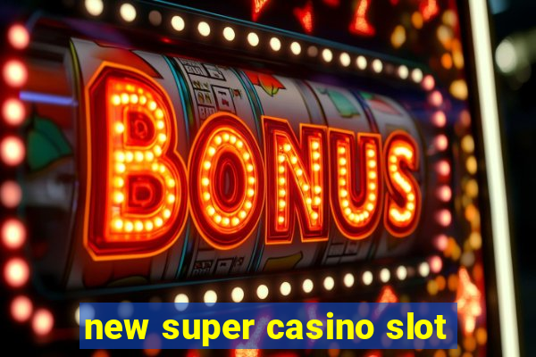 new super casino slot