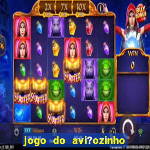 jogo do avi?ozinho de aposta