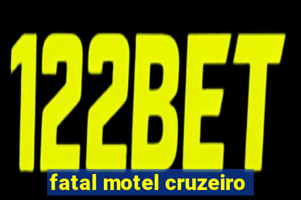 fatal motel cruzeiro