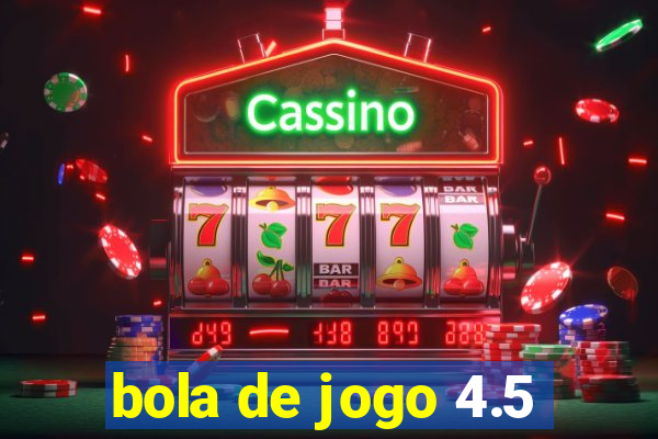 bola de jogo 4.5