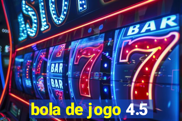 bola de jogo 4.5