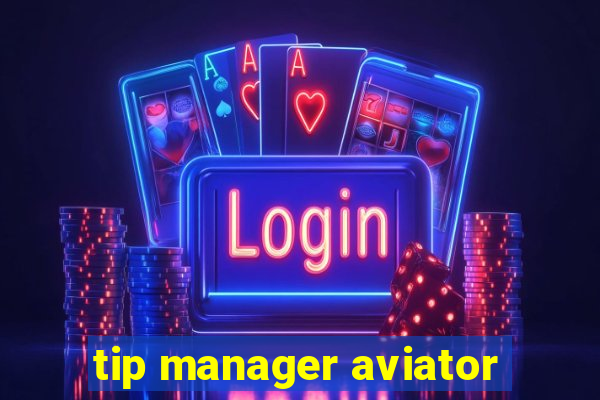 tip manager aviator