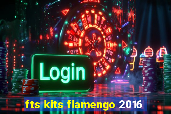 fts kits flamengo 2016