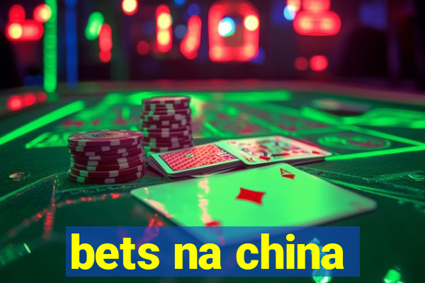 bets na china