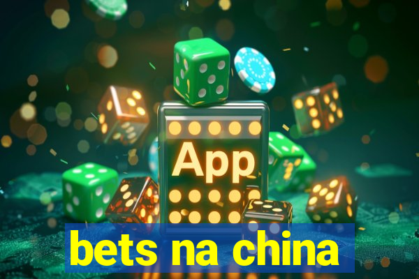 bets na china