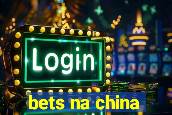 bets na china