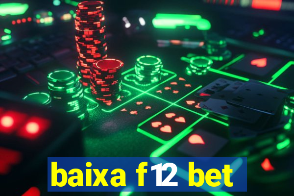 baixa f12 bet