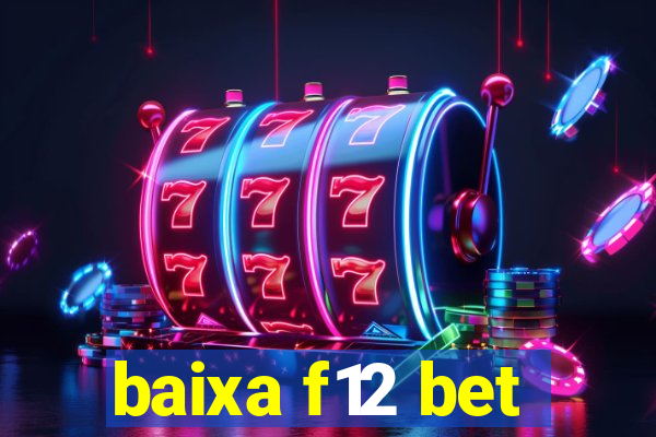 baixa f12 bet