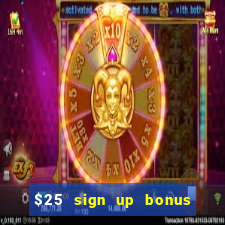 $25 sign up bonus instant withdraw casino