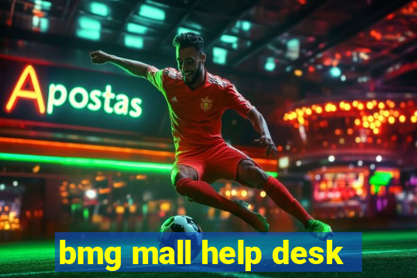 bmg mall help desk