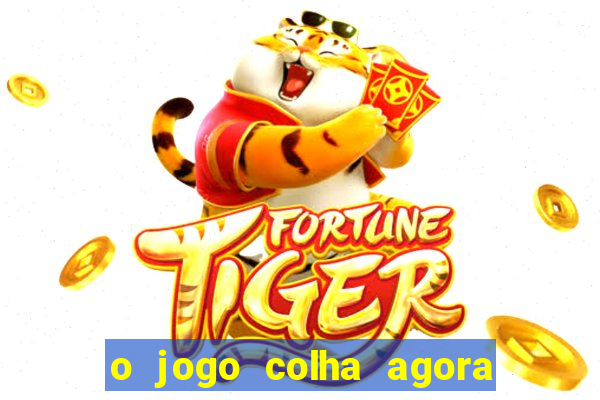 o jogo colha agora paga mesmo