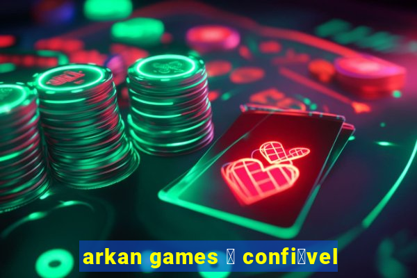 arkan games 茅 confi谩vel