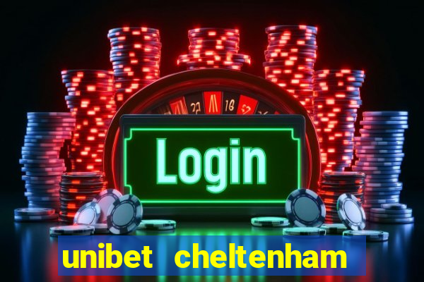 unibet cheltenham free bets